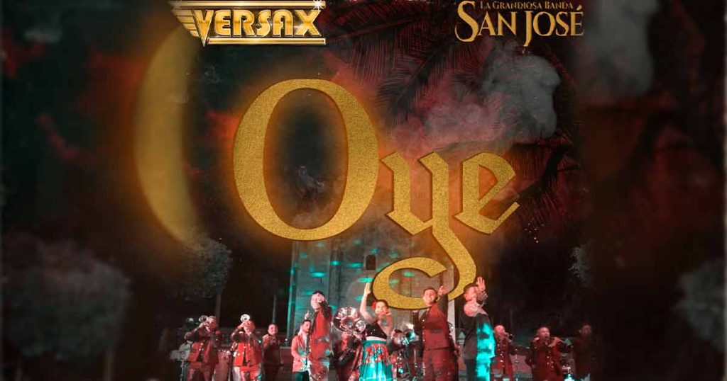 “Oye”, el nuevo lanzamiento de Grupo Versax ft. La Grandiosa Banda San José