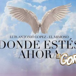 Luis Antonio López El Mimoso dedica emotivo tema a su padre con “Donde Estés Ahora”