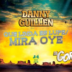 Danny Guillén estrena “Que Linda Es Lupe / Mira Oye”
