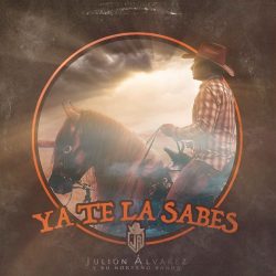 Julión Álvarez arrasa en los primeros lugares con “Ya Te La Sabes”
