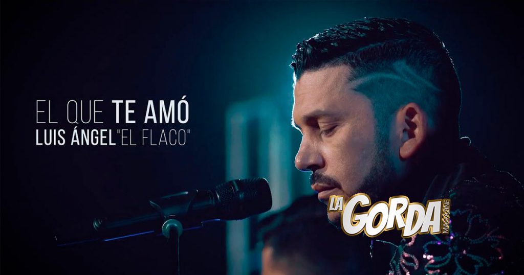 Luis Ángel “El Flaco” presenta “El Que Te Amó” versión Pop