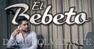 “Decidí Olvidarte” en la voz de El Bebeto