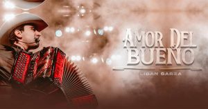 Liban Garza y su “Amor del Bueno”