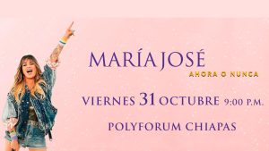 ¡AHORA O NUNCA! María José nuevamente en Tuxtla Gutiérrez con su espectacular tour